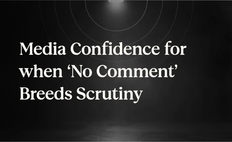 Media Confidence for when ‘No Comment’ Breeds Scrutiny